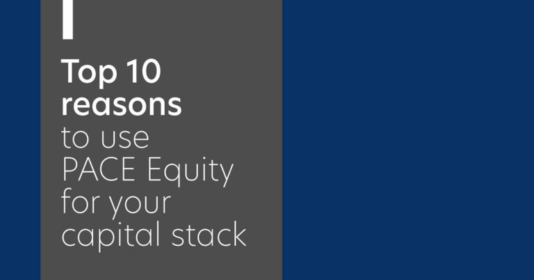 Top 10 Reasons to use PACE Equity for your Capital Stack