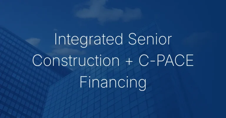 Integrated Senior Construction + C-PACE Financing Solution